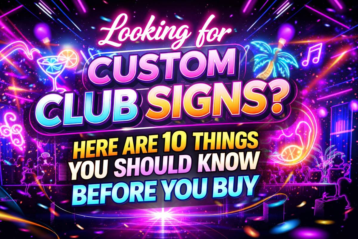Looking for Custom Club Signs? Here Are 10 Things You Should Know Before You Buy